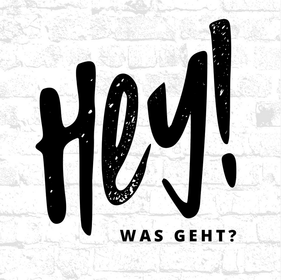 HEY! Was geht? 👊